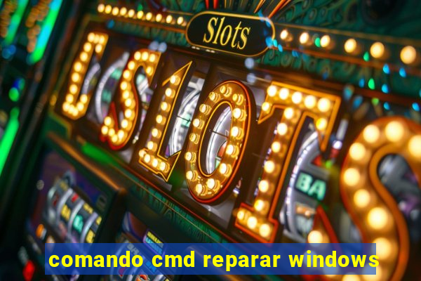 comando cmd reparar windows